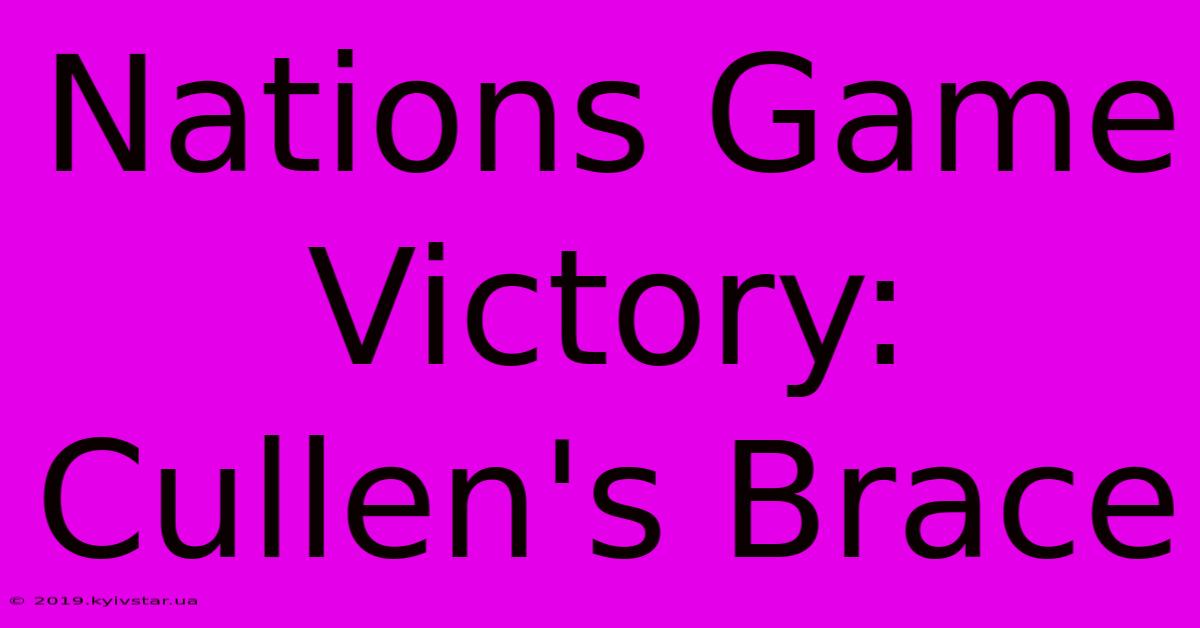 Nations Game Victory: Cullen's Brace