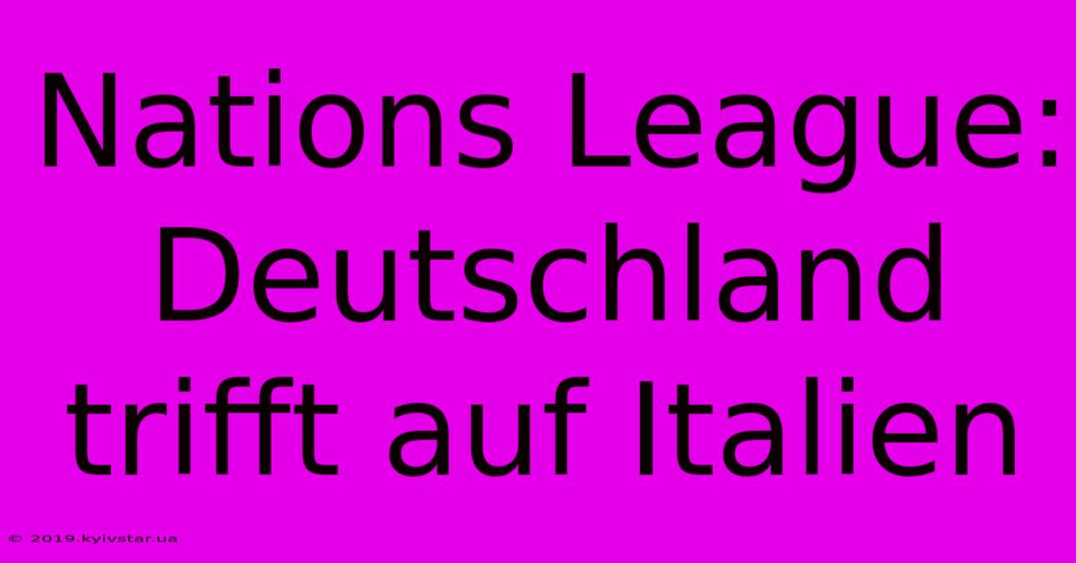 Nations League: Deutschland Trifft Auf Italien