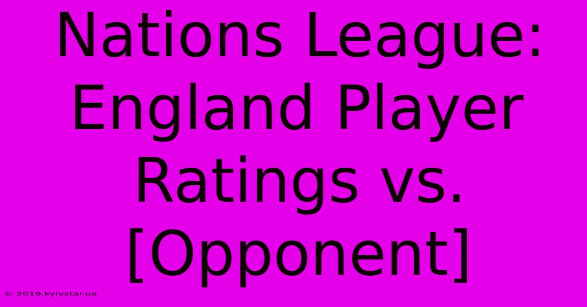 Nations League: England Player Ratings Vs. [Opponent] 