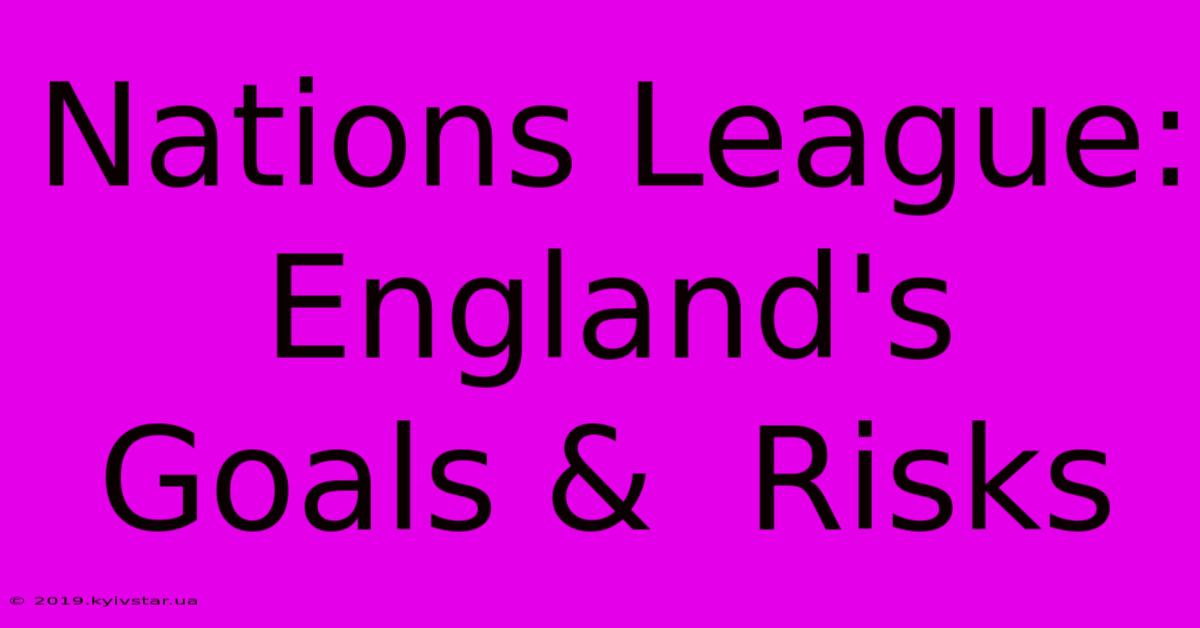 Nations League: England's  Goals &  Risks