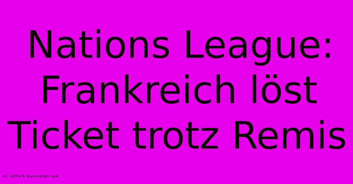Nations League: Frankreich Löst Ticket Trotz Remis