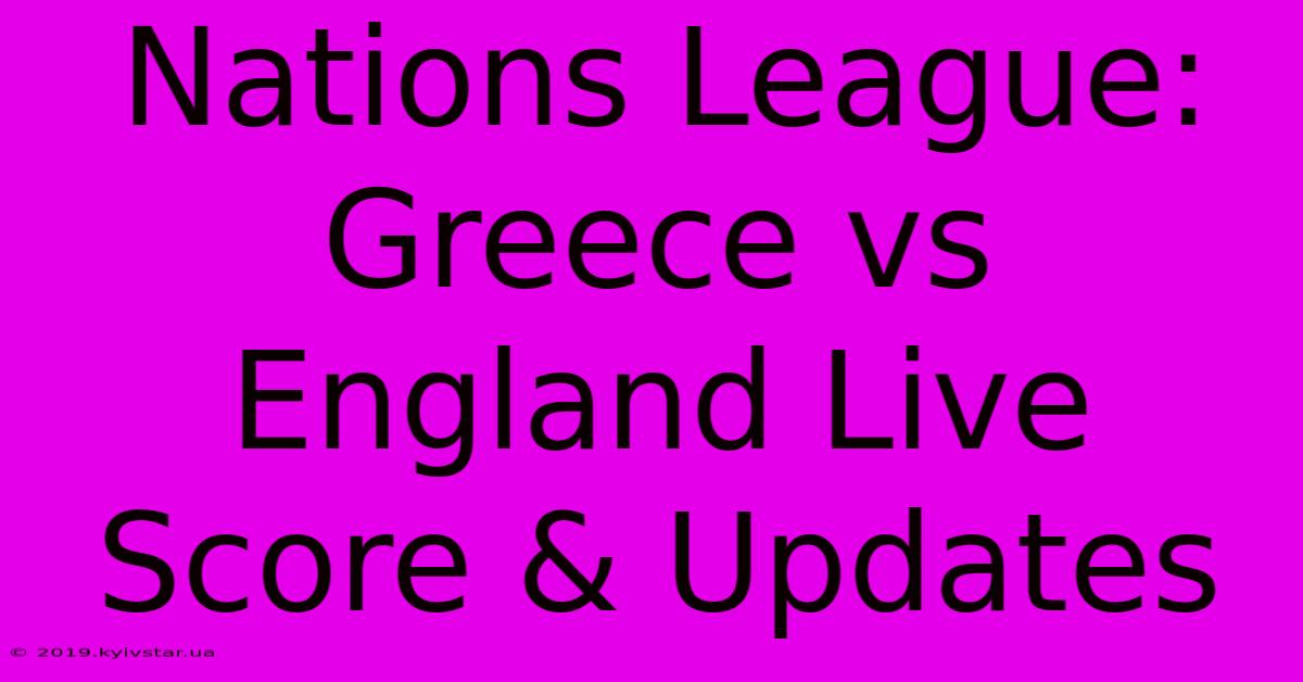 Nations League: Greece Vs England Live Score & Updates