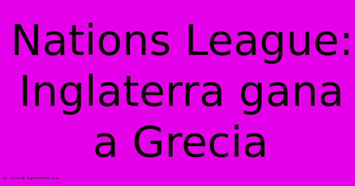 Nations League: Inglaterra Gana A Grecia