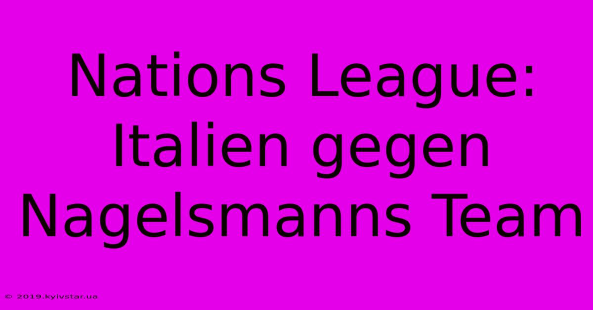 Nations League: Italien Gegen Nagelsmanns Team