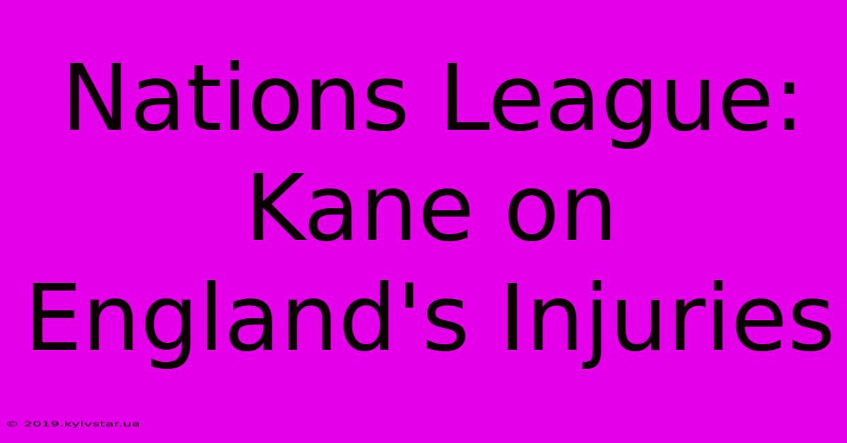 Nations League: Kane On England's Injuries