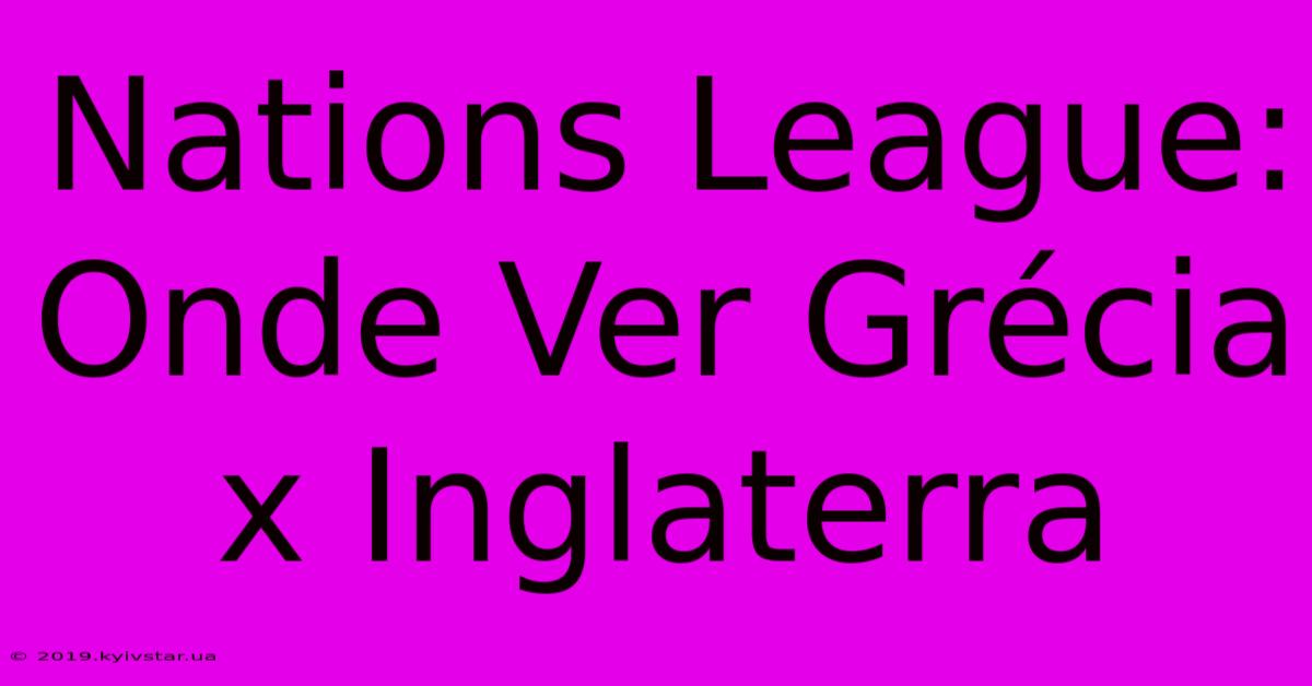 Nations League: Onde Ver Grécia X Inglaterra