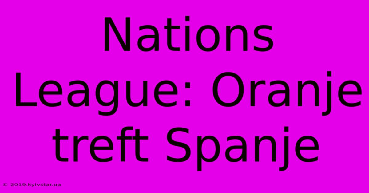 Nations League: Oranje Treft Spanje