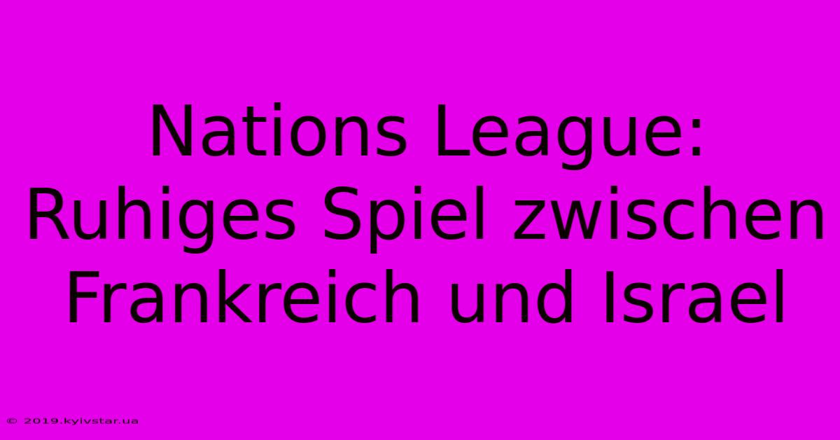 Nations League: Ruhiges Spiel Zwischen Frankreich Und Israel