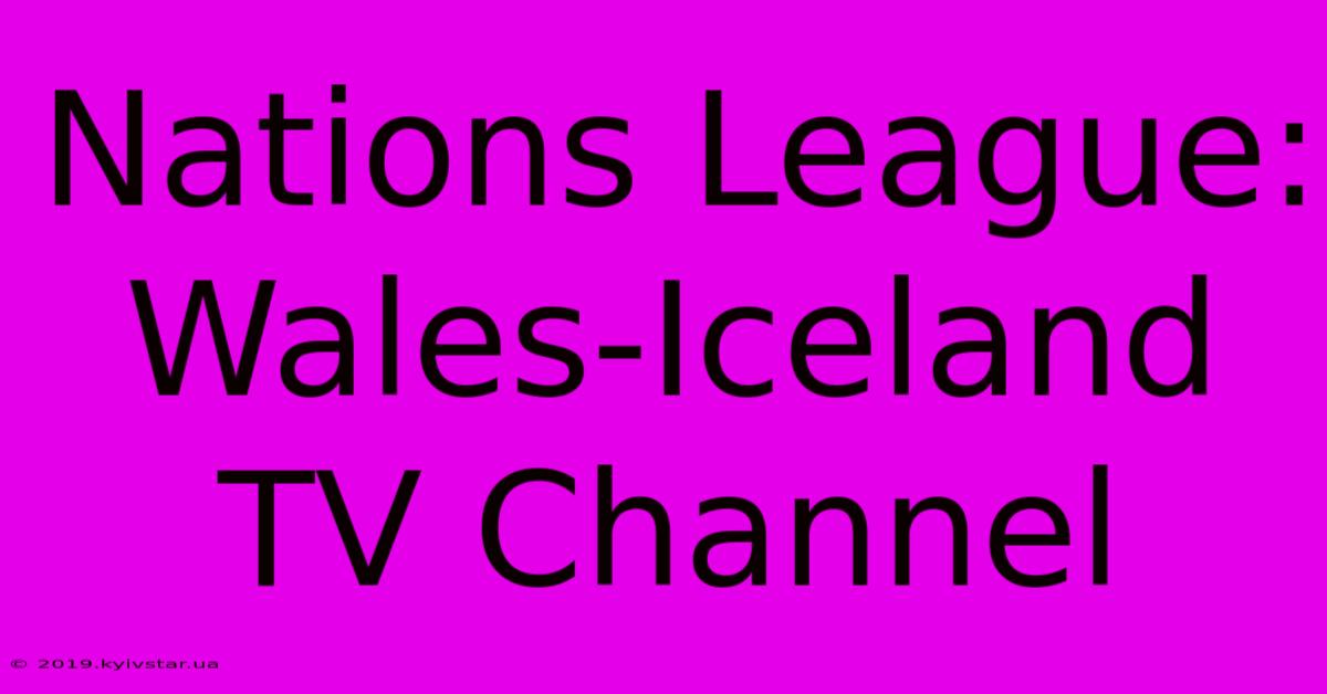 Nations League: Wales-Iceland TV Channel