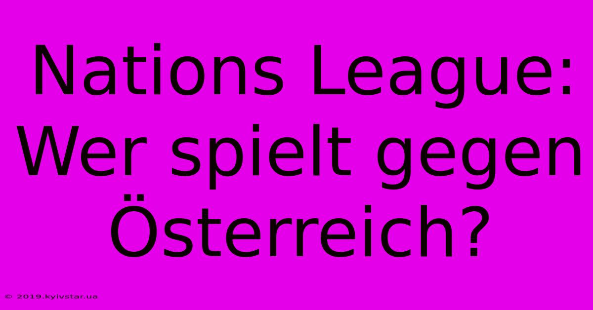 Nations League: Wer Spielt Gegen Österreich?