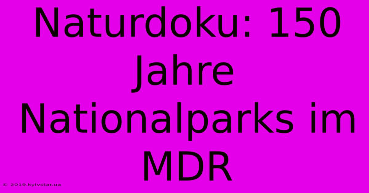 Naturdoku: 150 Jahre Nationalparks Im MDR