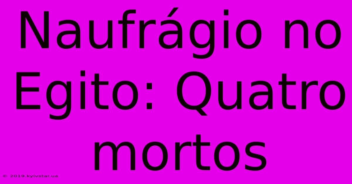 Naufrágio No Egito: Quatro Mortos