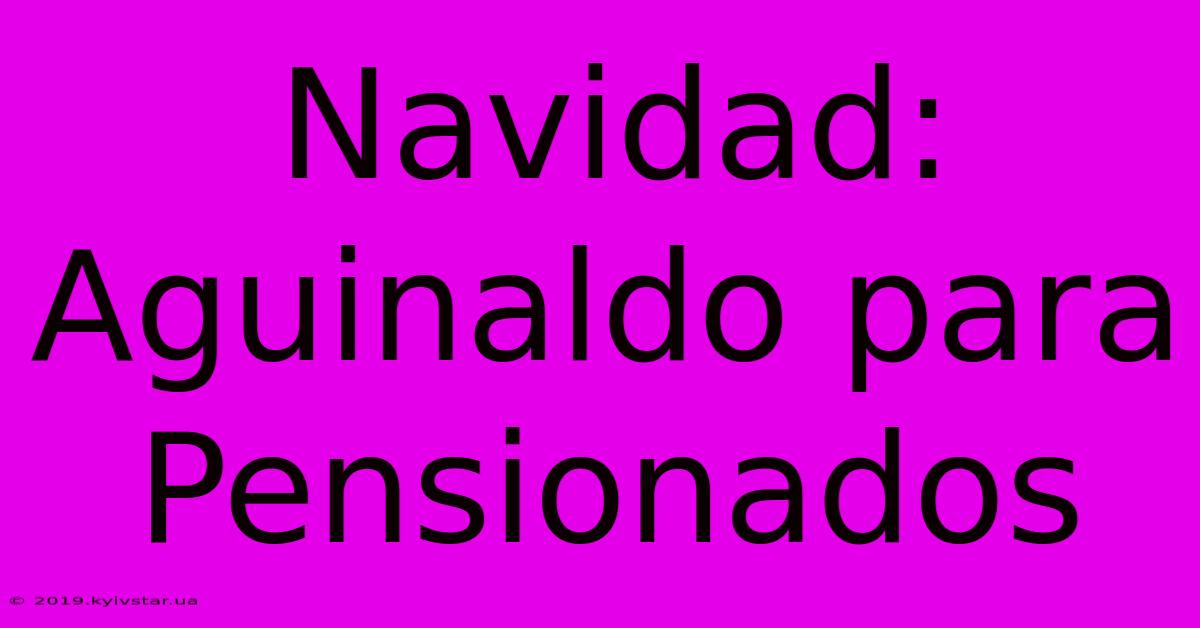 Navidad: Aguinaldo Para Pensionados