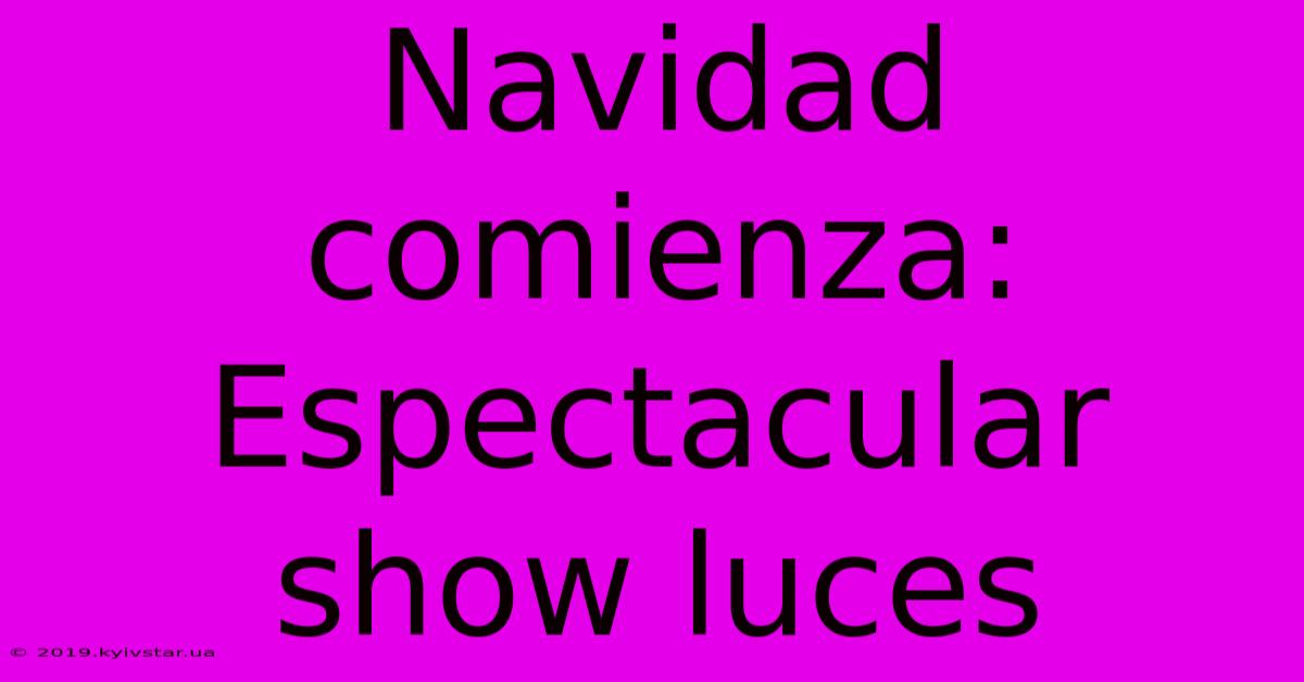 Navidad Comienza: Espectacular Show Luces