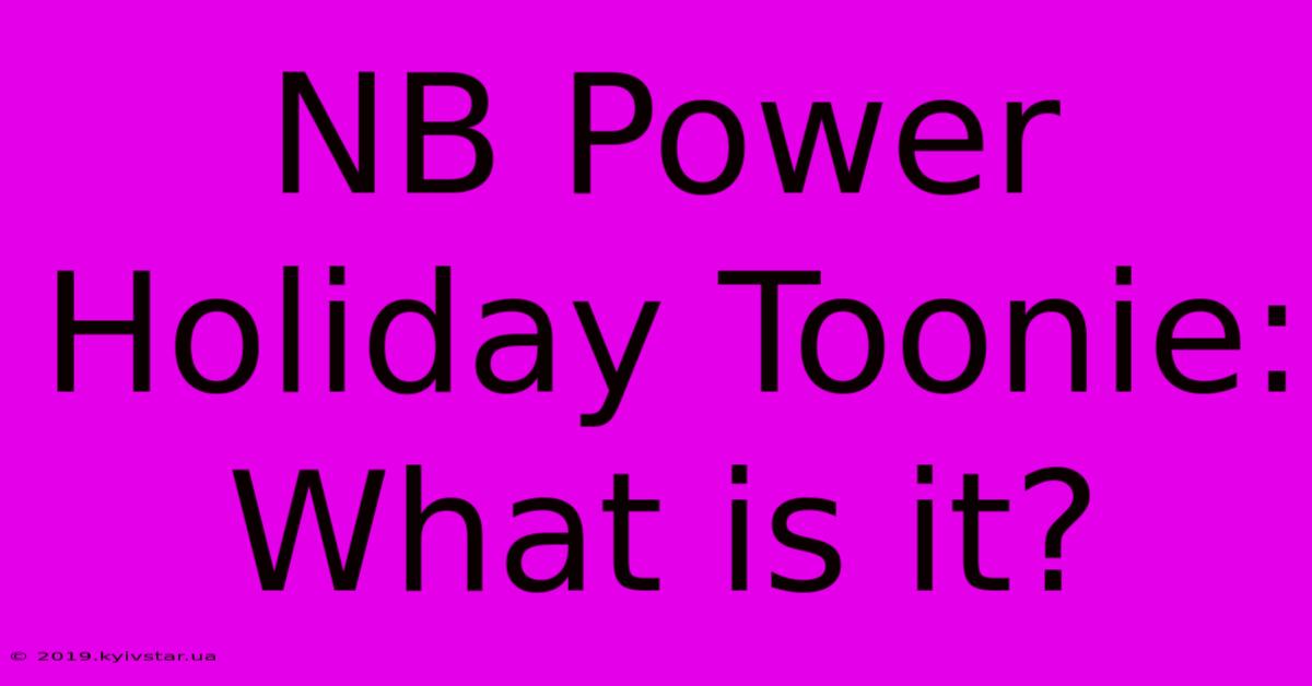 NB Power Holiday Toonie: What Is It?