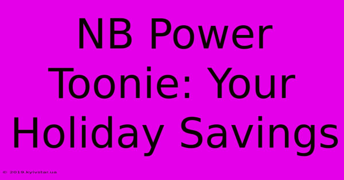 NB Power Toonie: Your Holiday Savings