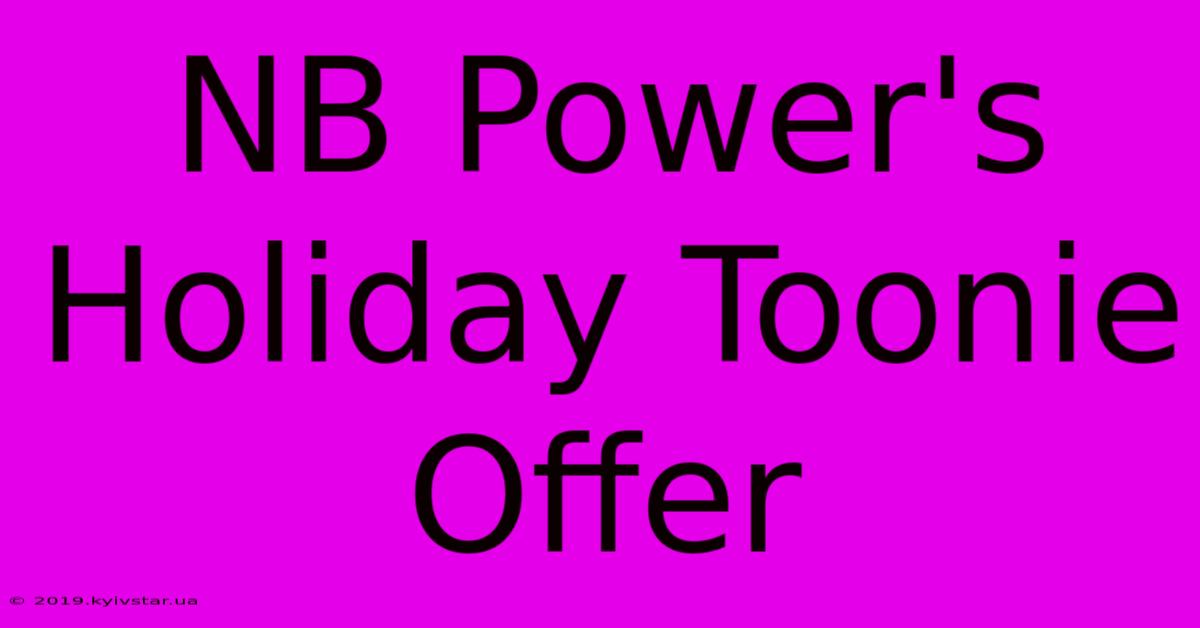 NB Power's Holiday Toonie Offer