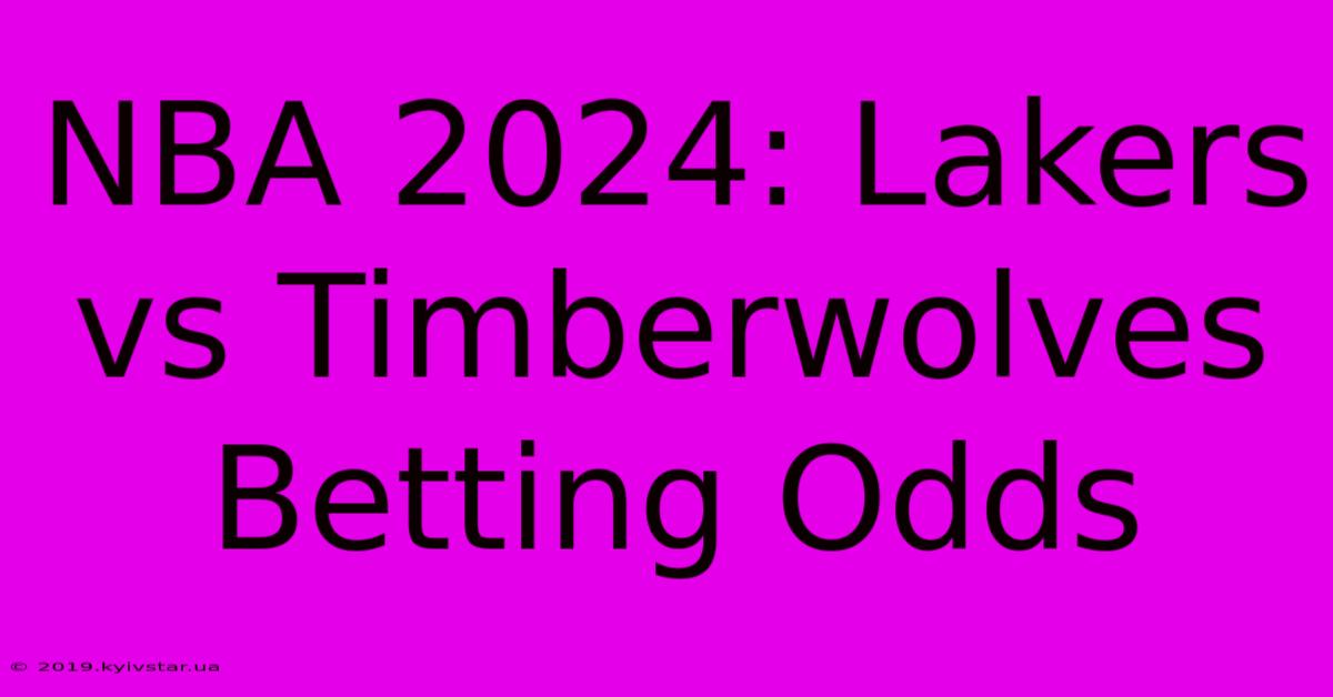 NBA 2024: Lakers Vs Timberwolves Betting Odds