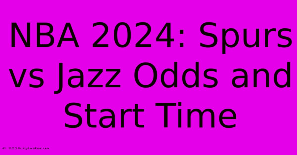 NBA 2024: Spurs Vs Jazz Odds And Start Time