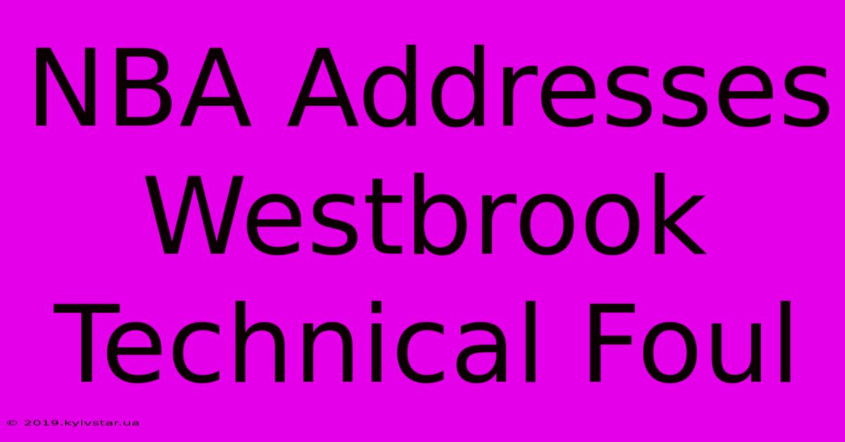 NBA Addresses Westbrook Technical Foul