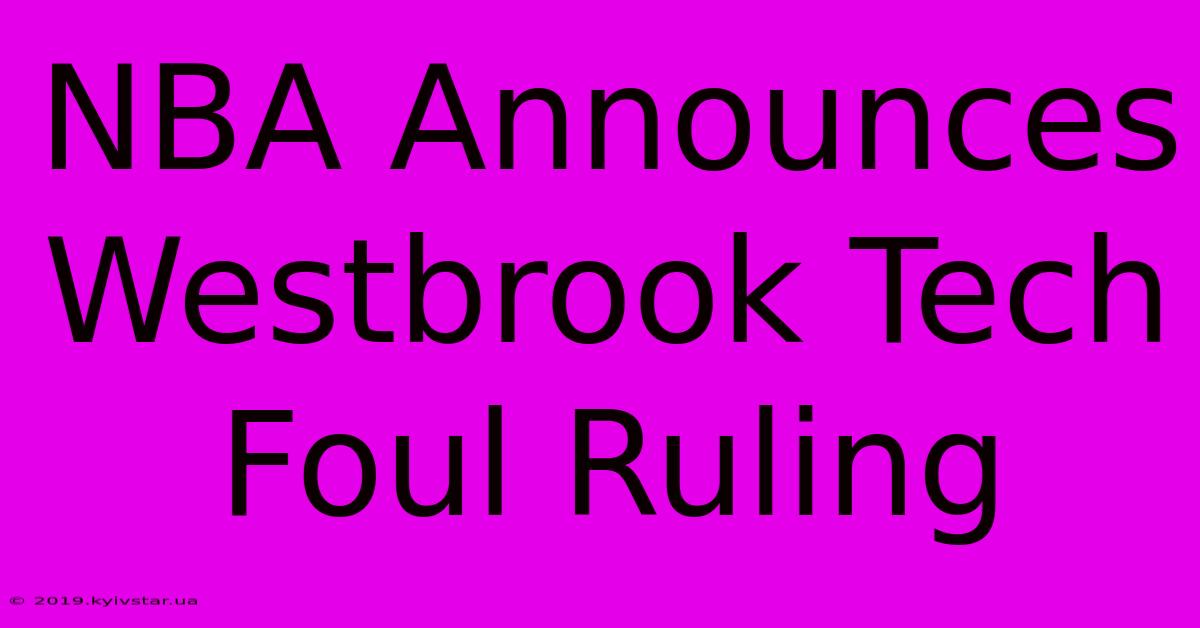 NBA Announces Westbrook Tech Foul Ruling