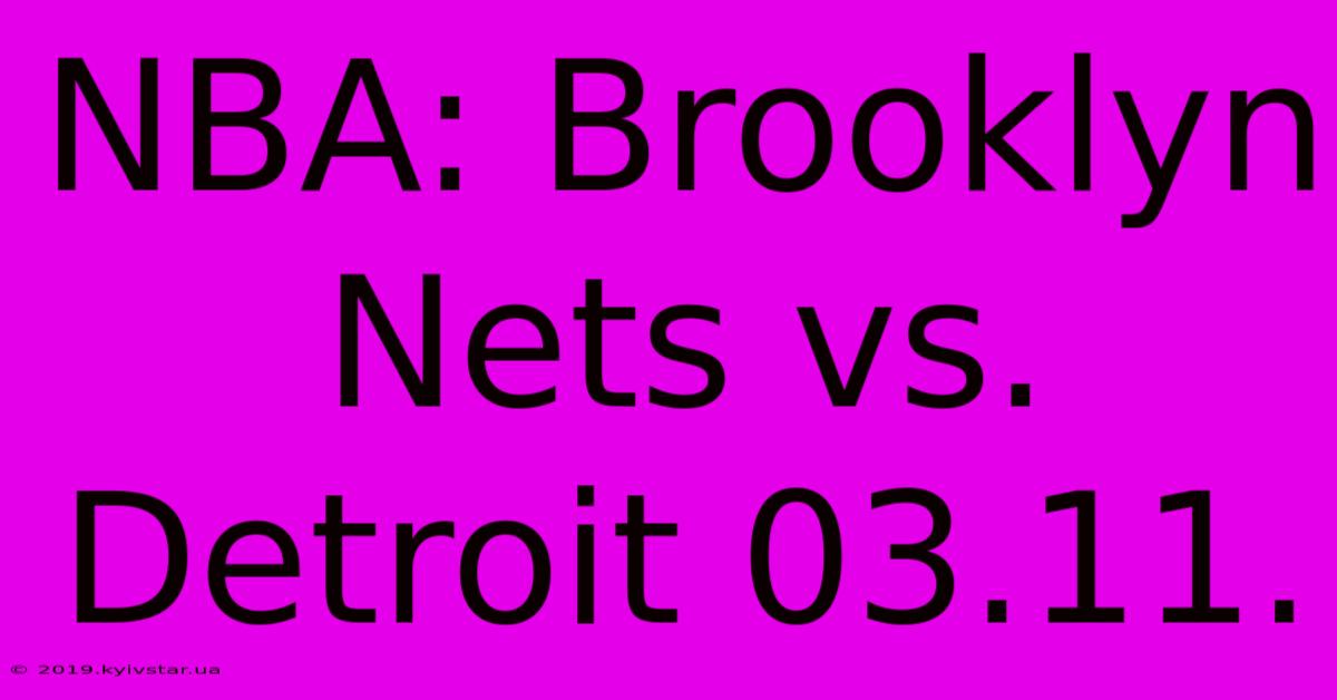 NBA: Brooklyn Nets Vs. Detroit 03.11. 