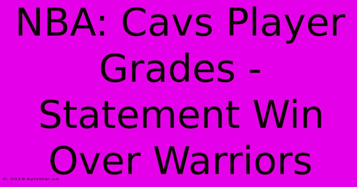 NBA: Cavs Player Grades - Statement Win Over Warriors