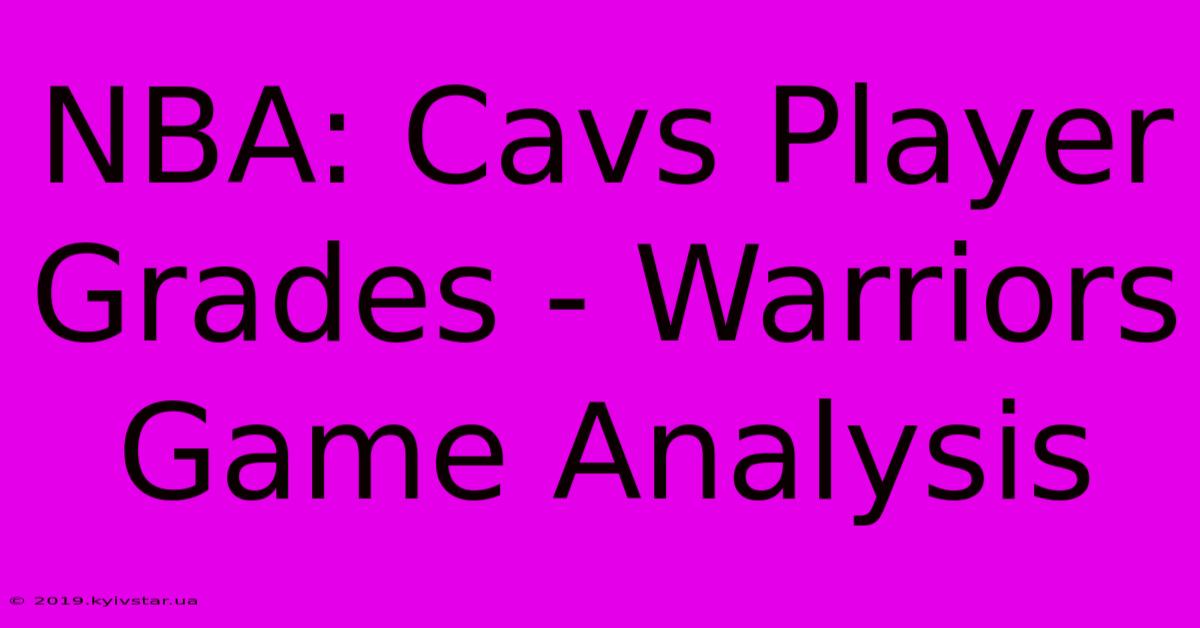 NBA: Cavs Player Grades - Warriors Game Analysis 