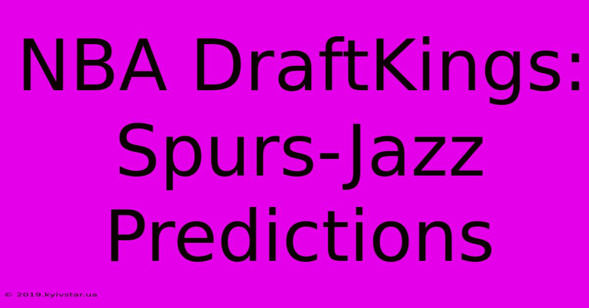 NBA DraftKings: Spurs-Jazz Predictions