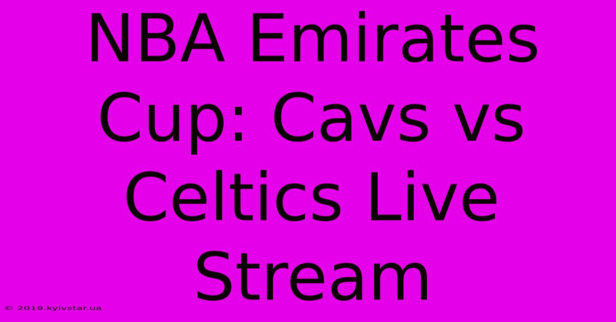 NBA Emirates Cup: Cavs Vs Celtics Live Stream