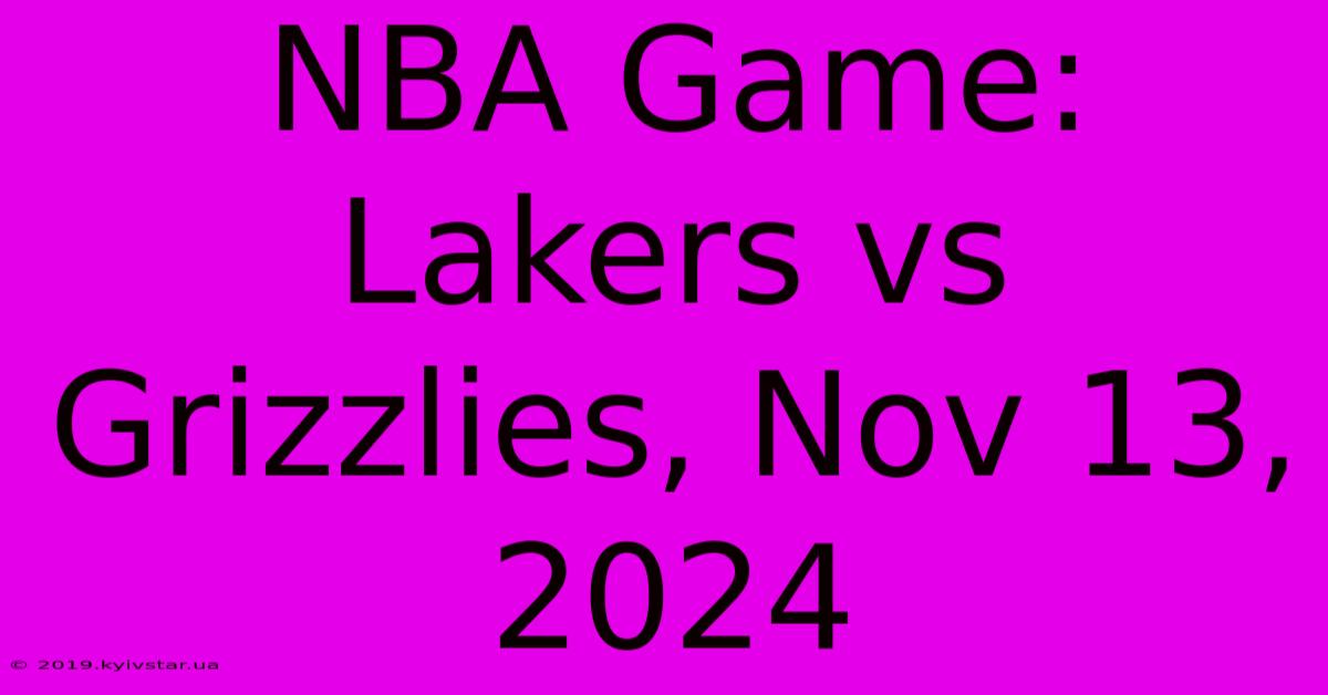 NBA Game: Lakers Vs Grizzlies, Nov 13, 2024 