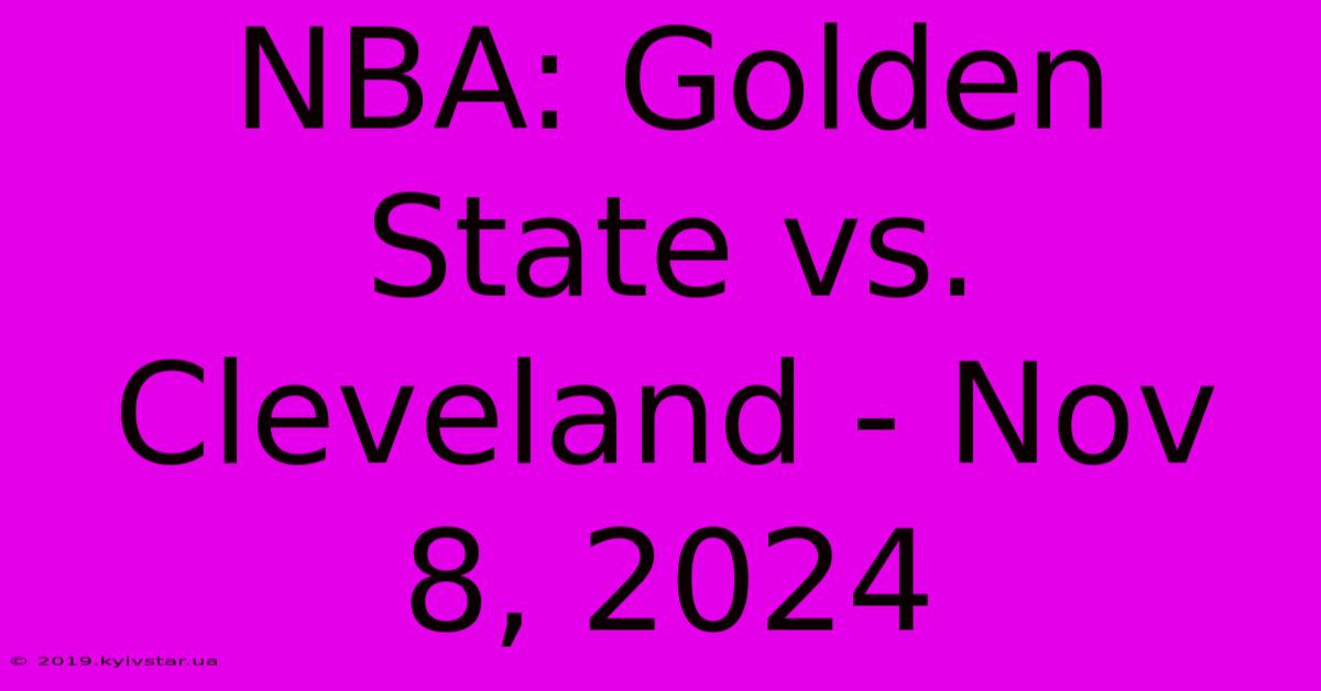 NBA: Golden State Vs. Cleveland - Nov 8, 2024