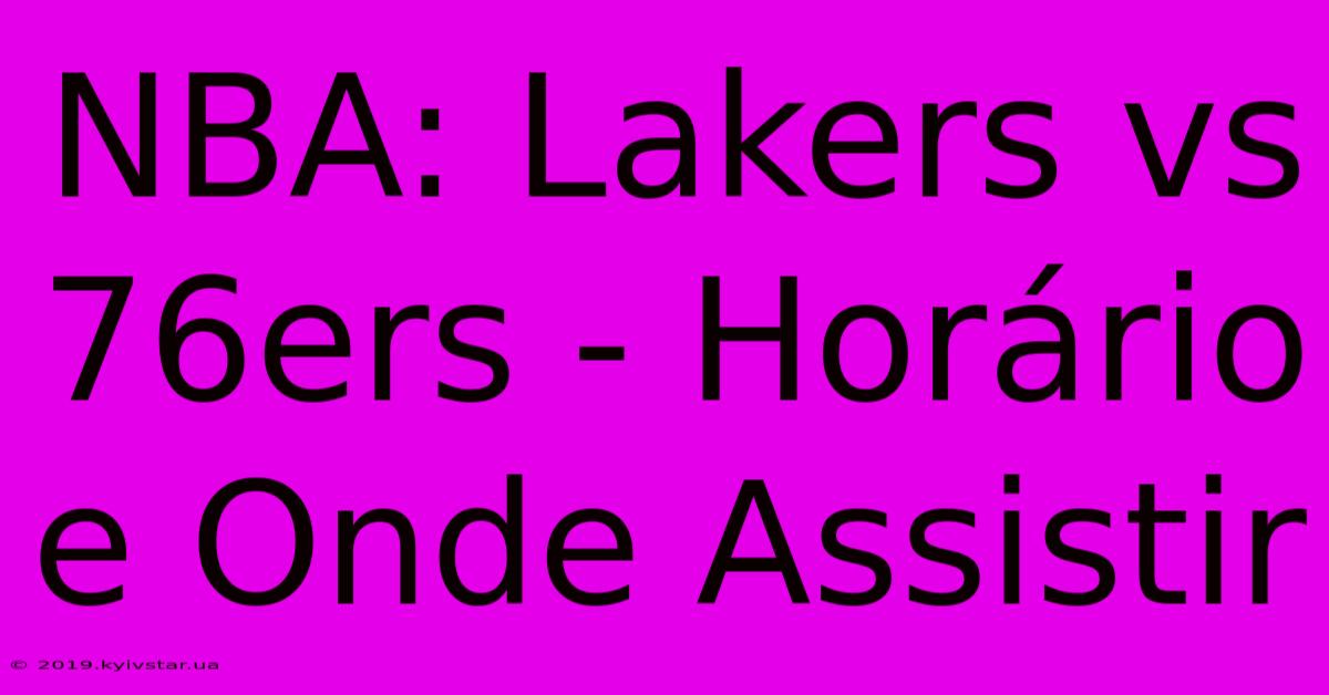 NBA: Lakers Vs 76ers - Horário E Onde Assistir