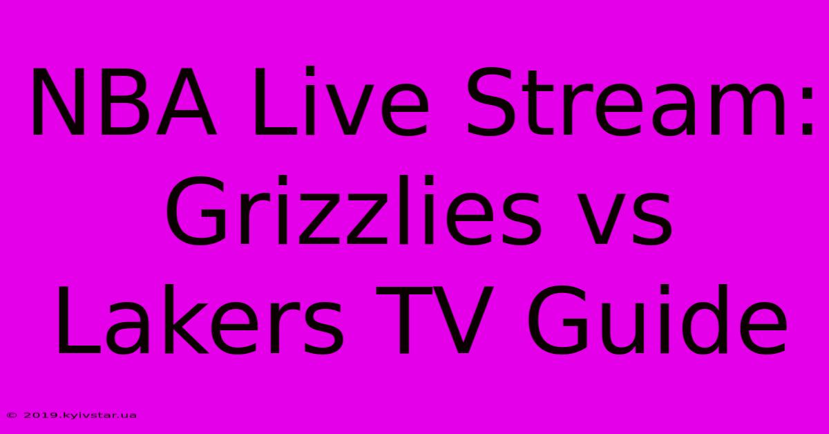 NBA Live Stream: Grizzlies Vs Lakers TV Guide