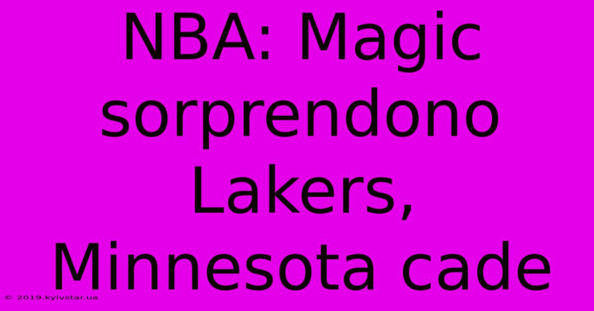 NBA: Magic Sorprendono Lakers, Minnesota Cade