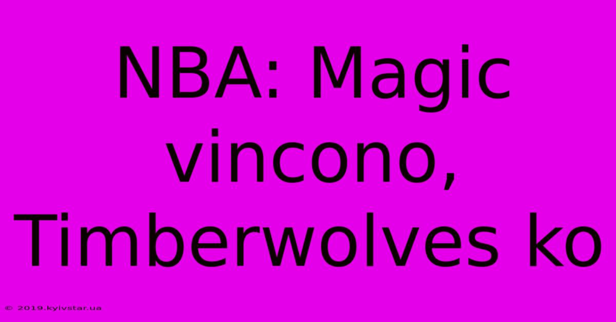 NBA: Magic Vincono, Timberwolves Ko