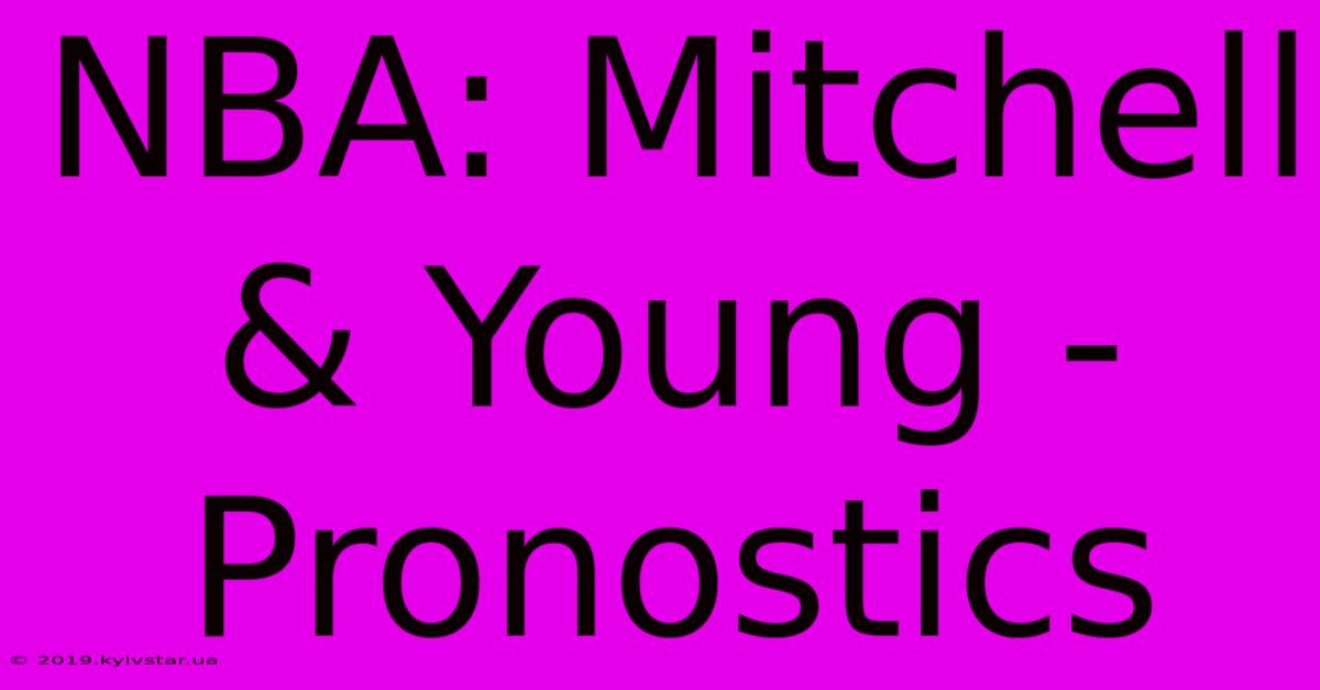 NBA: Mitchell & Young - Pronostics