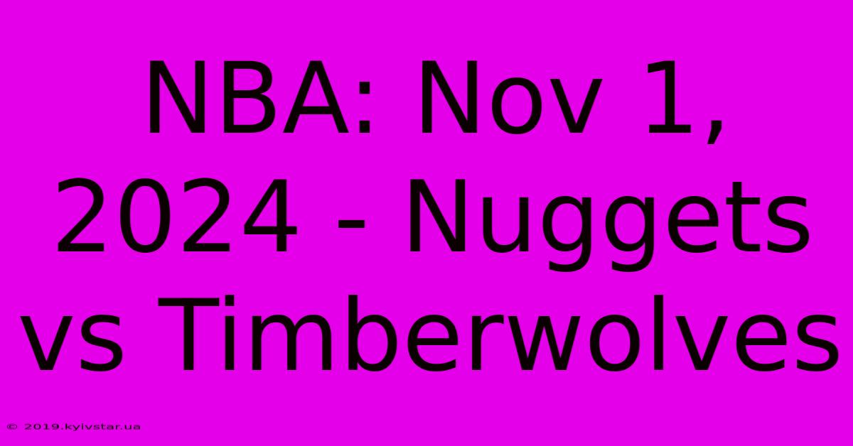 NBA: Nov 1, 2024 - Nuggets Vs Timberwolves  