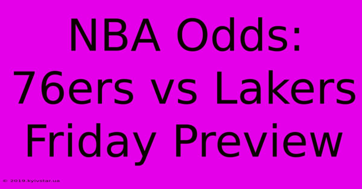 NBA Odds: 76ers Vs Lakers Friday Preview