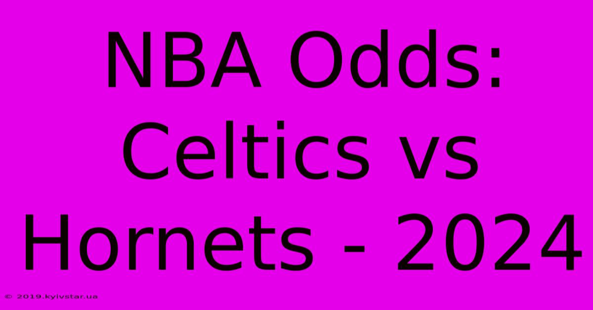 NBA Odds: Celtics Vs Hornets - 2024