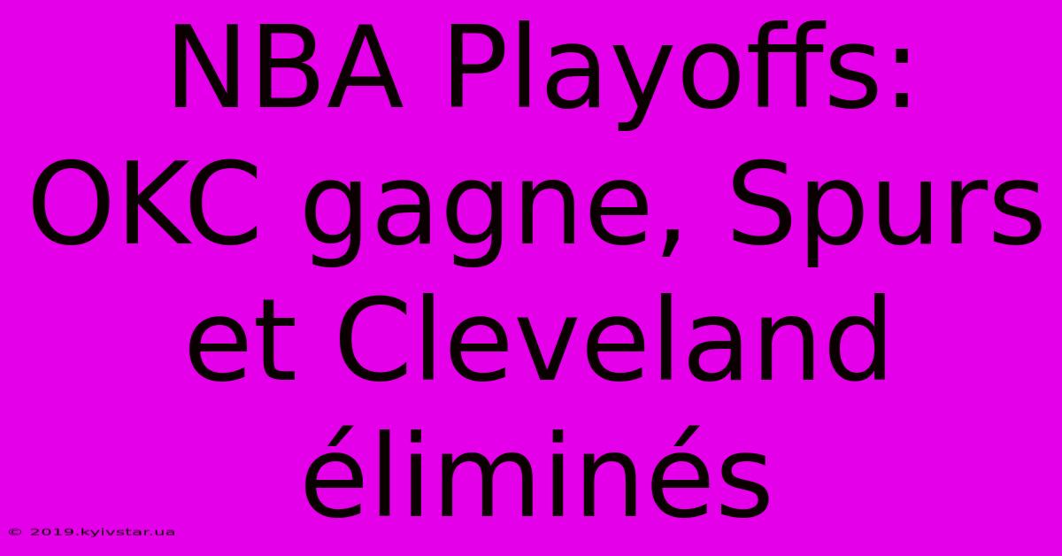 NBA Playoffs: OKC Gagne, Spurs Et Cleveland Éliminés