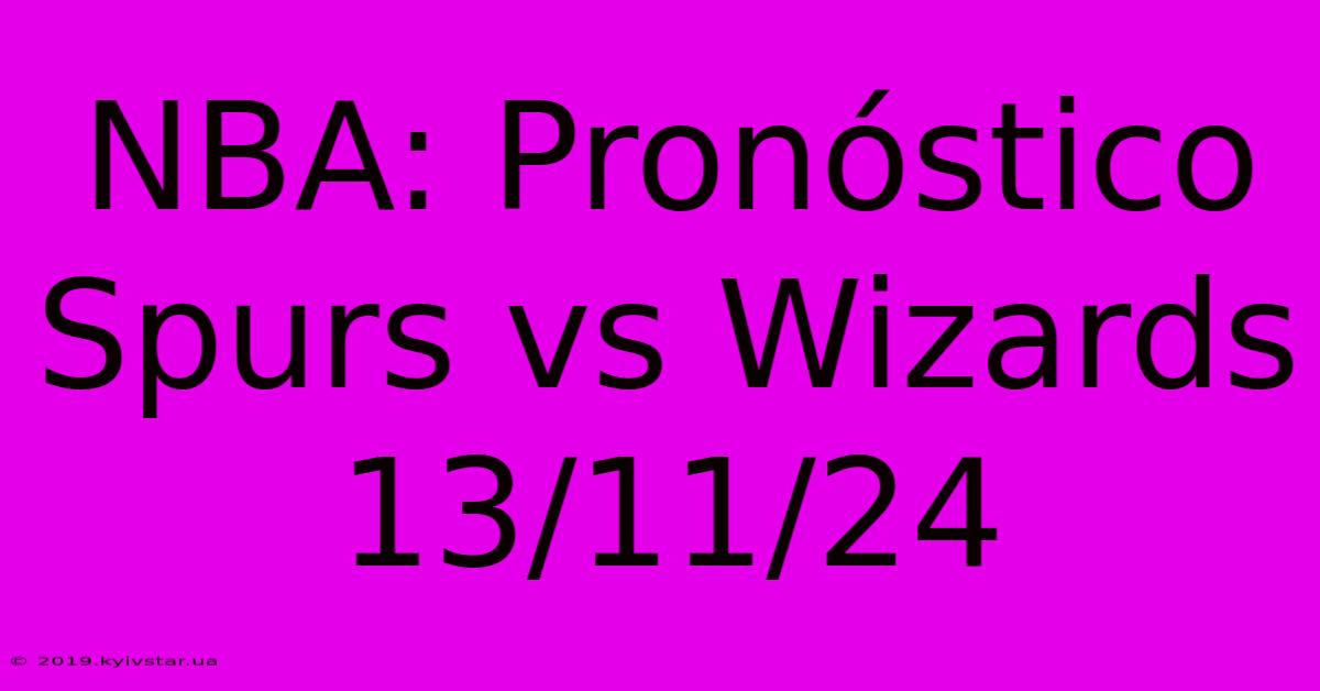 NBA: Pronóstico Spurs Vs Wizards 13/11/24