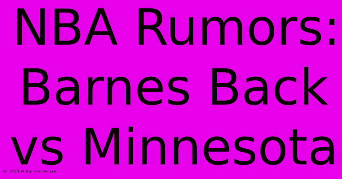 NBA Rumors: Barnes Back Vs Minnesota