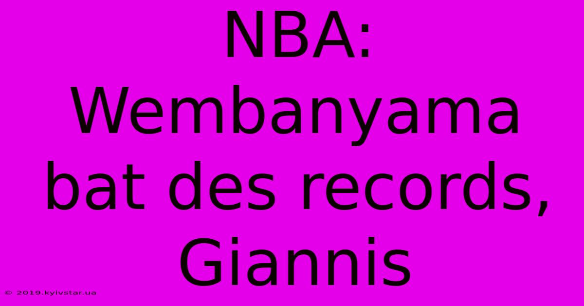 NBA: Wembanyama Bat Des Records, Giannis