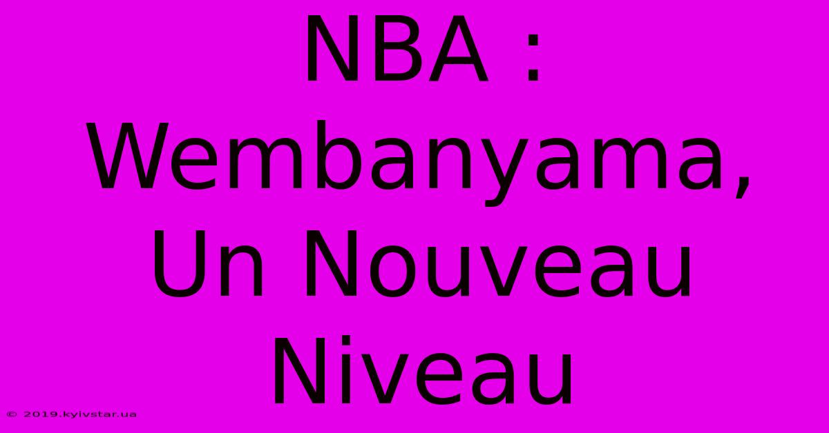 NBA : Wembanyama, Un Nouveau Niveau