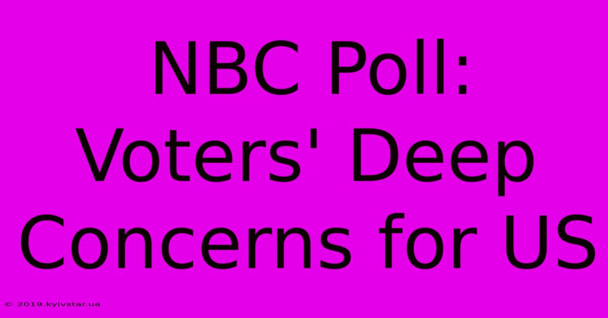 NBC Poll: Voters' Deep Concerns For US