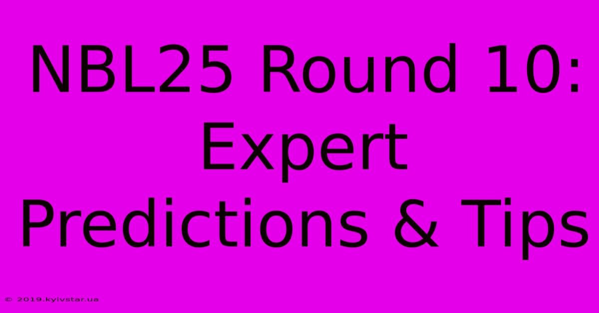 NBL25 Round 10: Expert Predictions & Tips