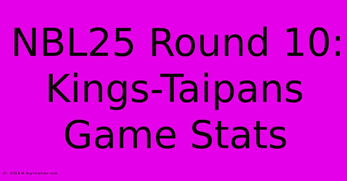 NBL25 Round 10: Kings-Taipans Game Stats