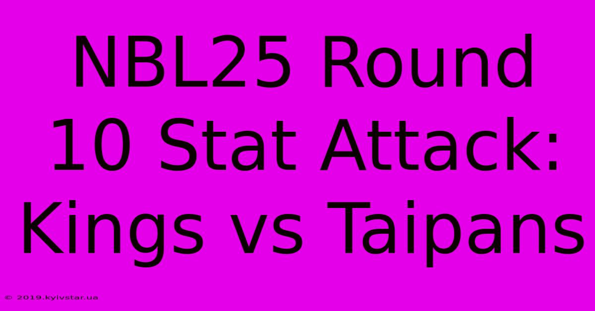 NBL25 Round 10 Stat Attack: Kings Vs Taipans