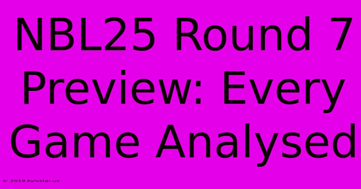 NBL25 Round 7 Preview: Every Game Analysed